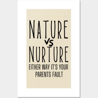 Nature or Nurture Either Way it's Your Parents Fault Psychology Posters and Art